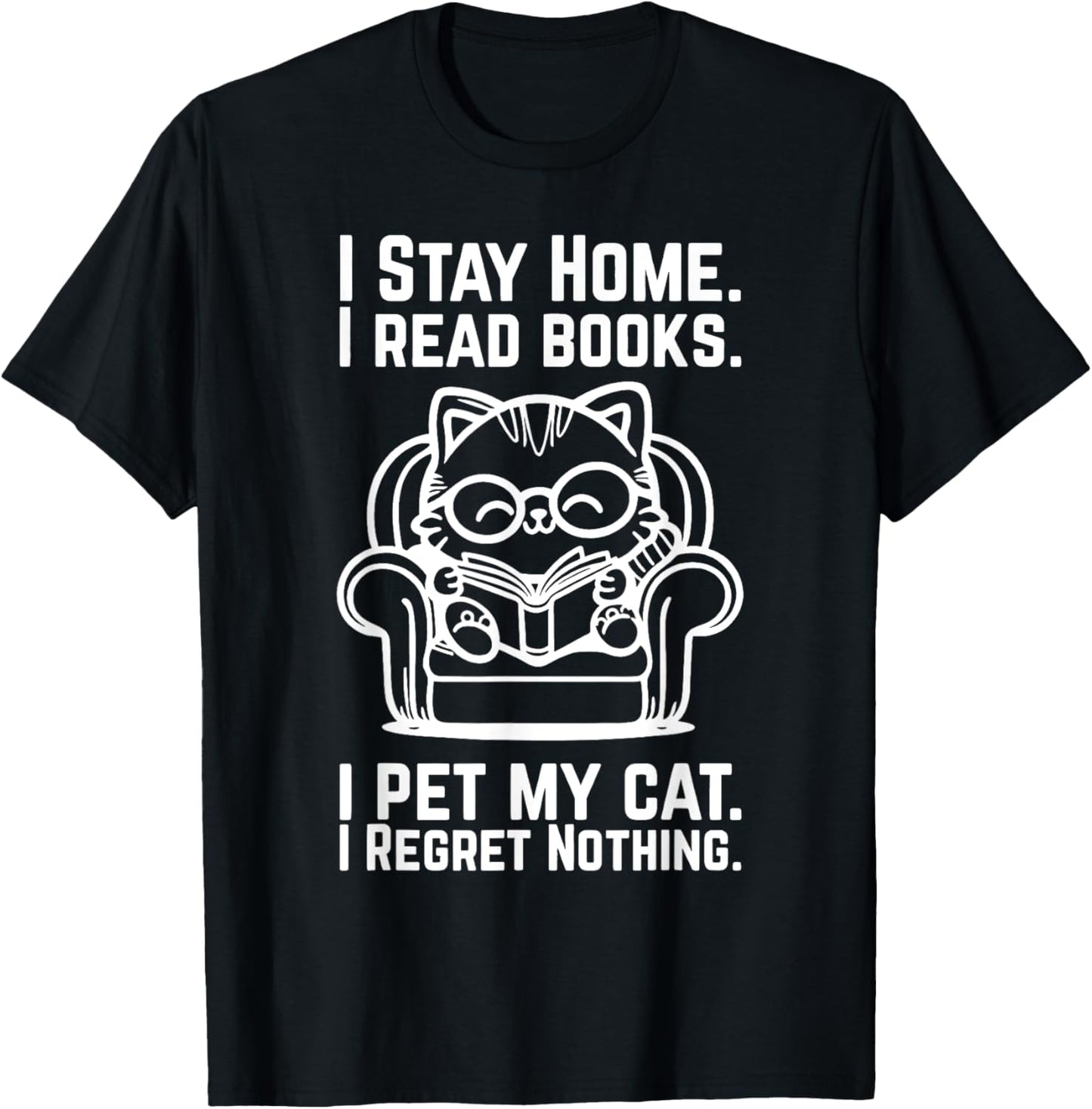 I Stay Home I Read Books I Pet My Cat I Regret Nothing T-Shirt