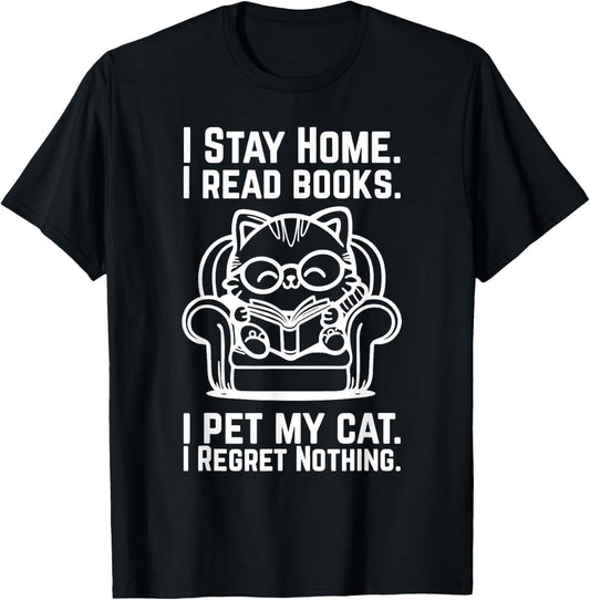 I Stay Home I Read Books I Pet My Cat I Regret Nothing T-Shirt