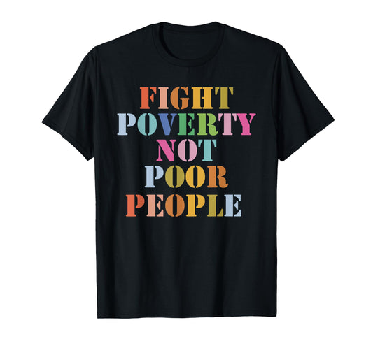 Fight Poverty Not Poor People T-Shirt