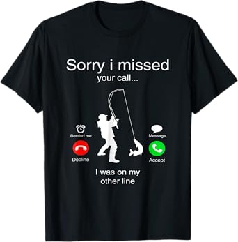 Sorry I Missed Your Call I Was On My Other Line Fishing T-Shirt
