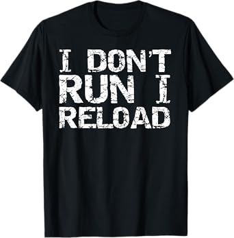 Conservative Firearm Gun Owner Gift I Don't Run I Reload T-Shirt