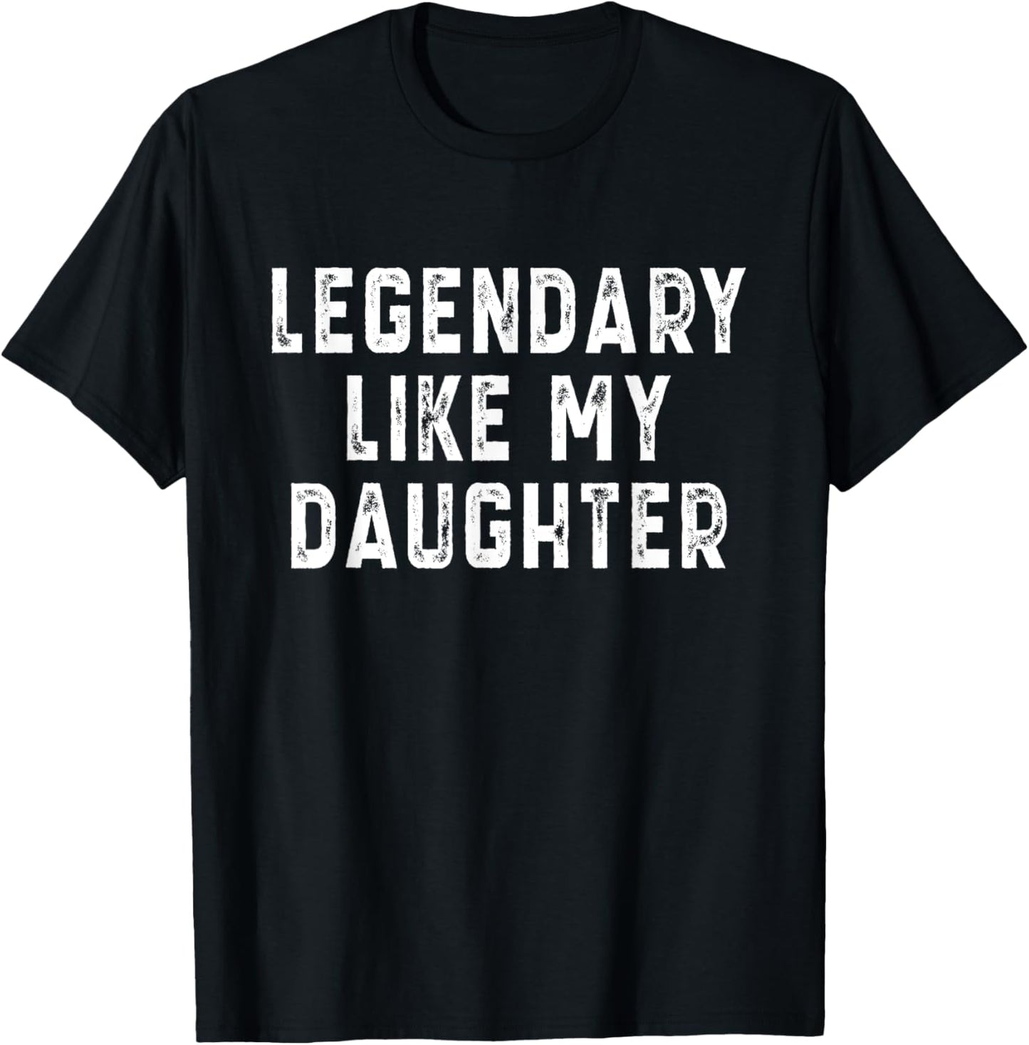 Funny Legendary Like My Daughter Awesome Father's Day Dad T-Shirt