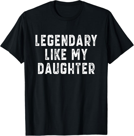 Funny Legendary Like My Daughter Awesome Father's Day Dad T-Shirt