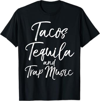 Tacos Tequila and Trap Music Shirt Funny Rap Alcohol Mexican T-Shirt