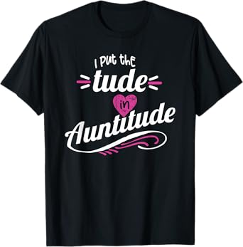 Crazy Sister Crazy Aunt Put the Tude in Auntitude Aunt Gift T-Shirt