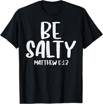 Be Salty Matthew 5:13 Bible Verse God Jesus Faith Christian T-Shirt