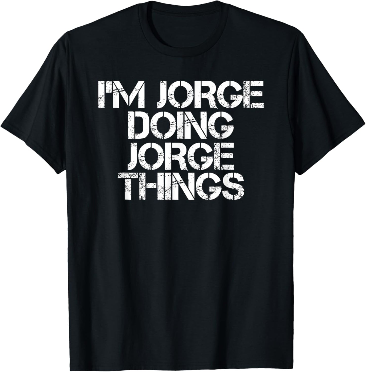 I'M JORGE DOING JORGE THINGS Shirt Funny Christmas Gift Idea T-Shirt