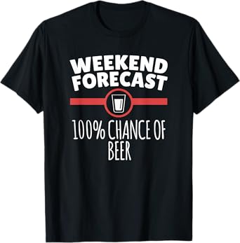 Weekend Forecast 100% Chance Of Beer T-Shirt