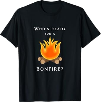 Bonfire - Who's Ready For A Bonfire Fall T-Shirt