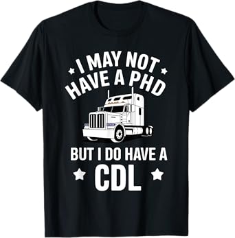 Funny CDL Trucker Design For Men Women Semi Truck Driver CDL T-Shirt