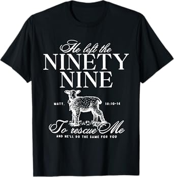 He Left The Ninety-Nine To rescue Me Christian Faith Jesus T-Shirt