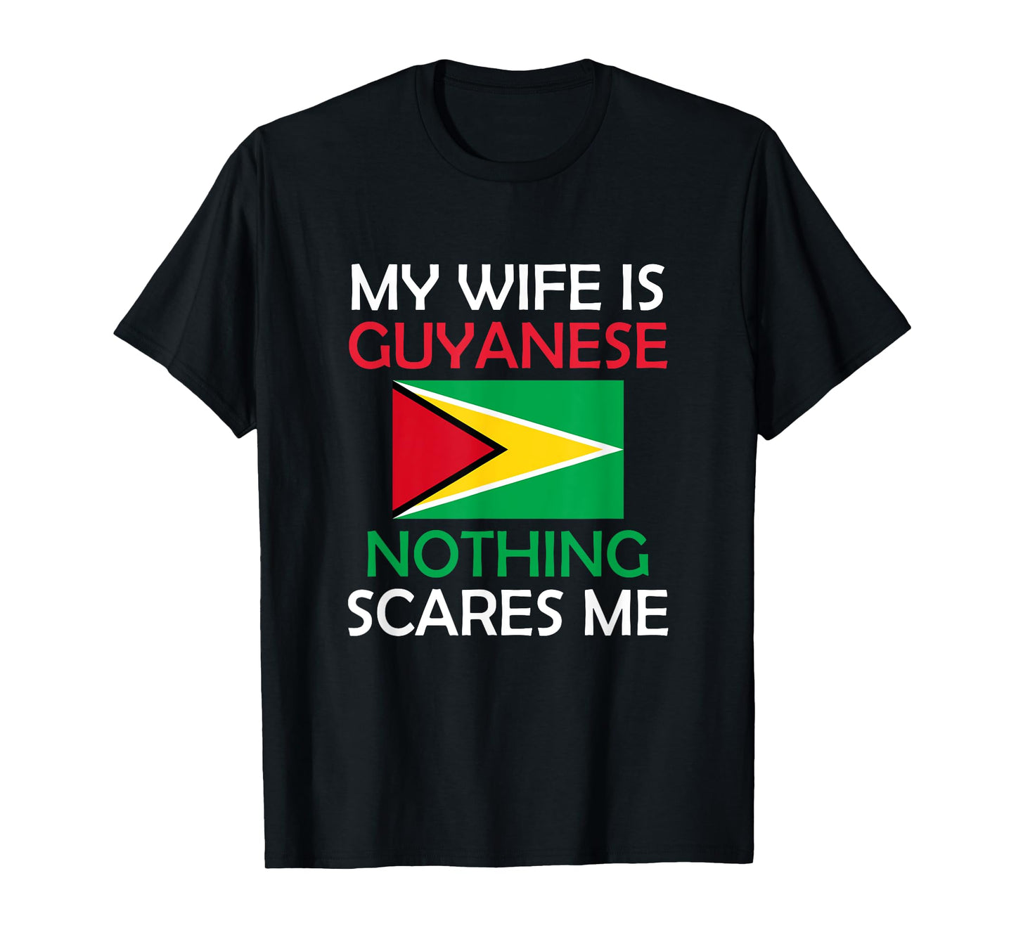 I Love My Guyanese Wife Nothing Scares Me Guyana Spouse T-Shirt