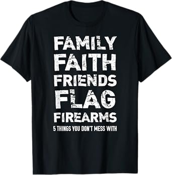 Don't Mess With 5 Family Faith Friends Flag Firearms T-Shirt T-Shirt