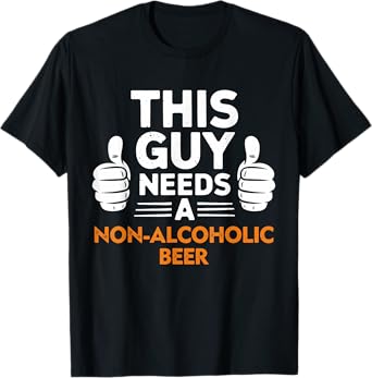 This Guy Needs A Non Alcoholic Beer Funny Saying T-Shirt