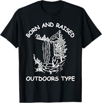 Born And Raised Outdoors Type hiking fishing camping T-Shirt