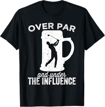 Over Par And Under The Influence Funny Golf Drinking T-Shirt