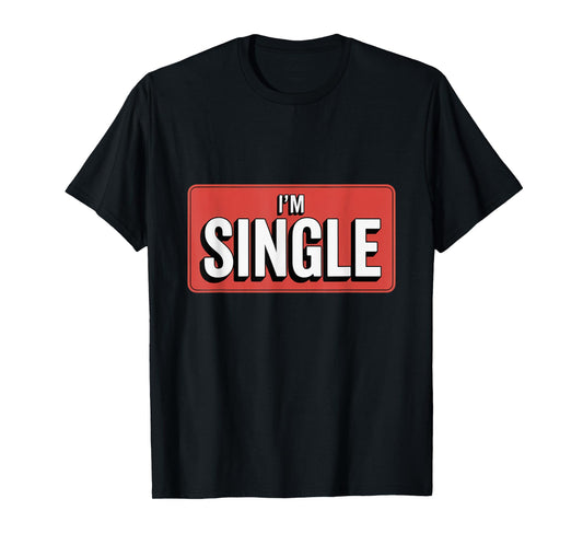 For Singles Here Is I'm Single Sign Yes I'm Single T-Shirt