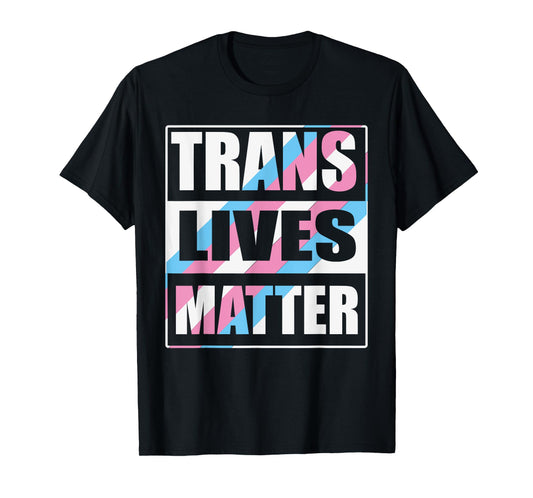 Trans Lives Matter LGBT Pride - Transgender Rights Awareness T-Shirt