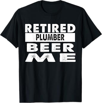 Retired Plumber Beer Me Retirement Gift T-Shirt