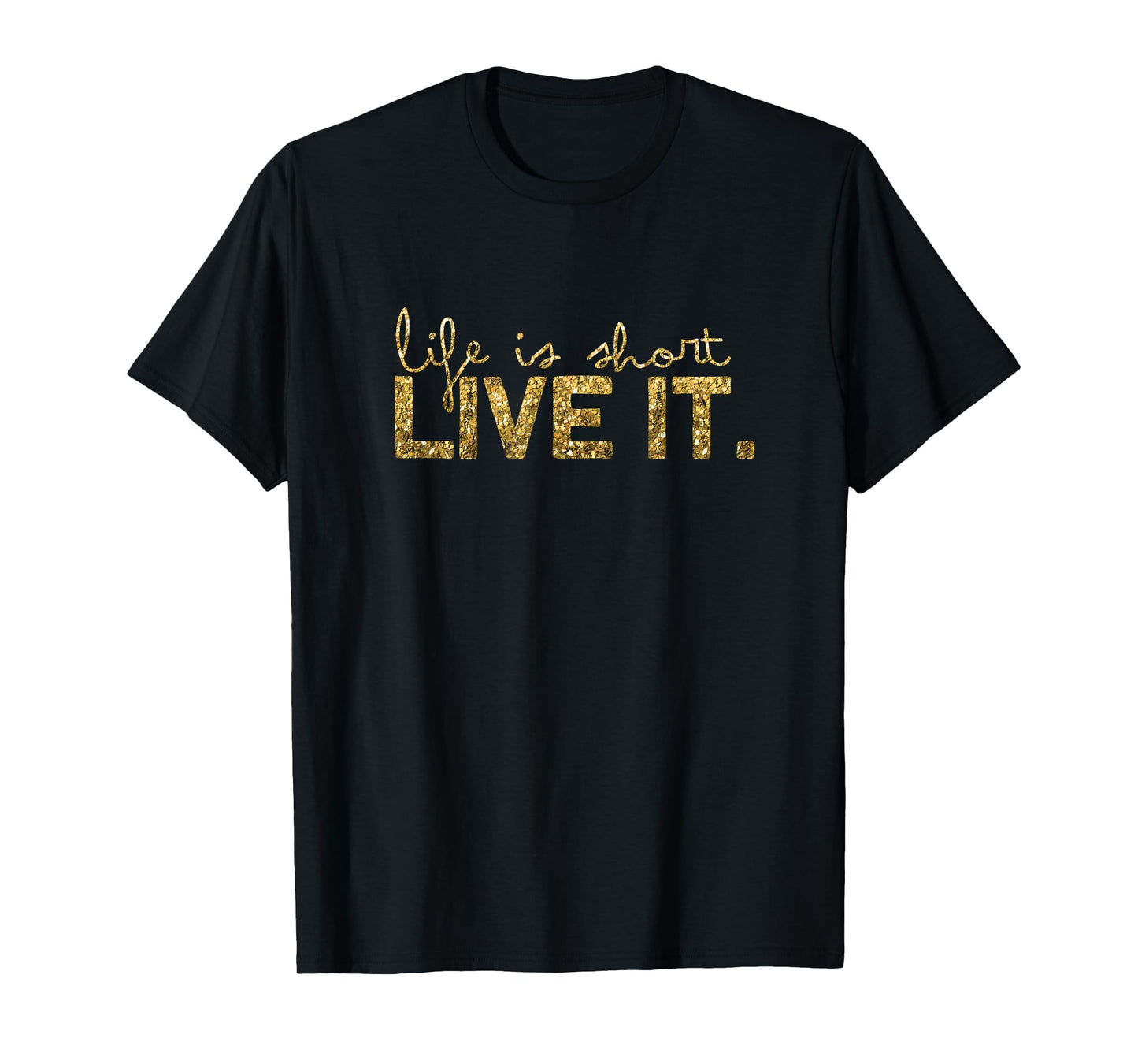 Life is short - Live it T-Shirt
