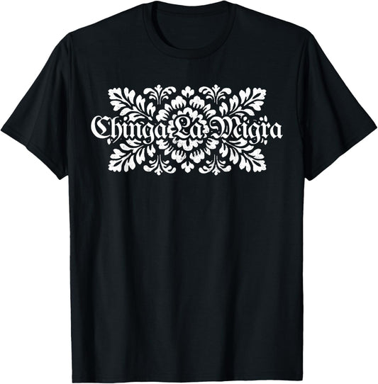 Chinga La Migra Pro Immigration Fascism Human Rights T-Shirt