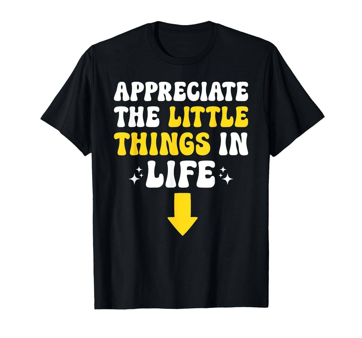 Appreciate The Little Things In Life Embarrassing Adult Joke T-Shirt