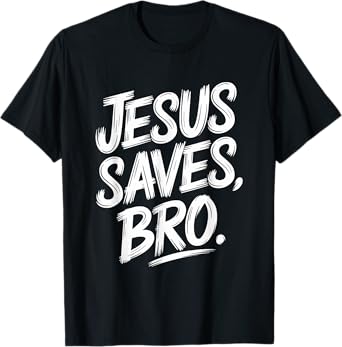 Jesus Saves Bro, Christian Believer Christianity God T-Shirt