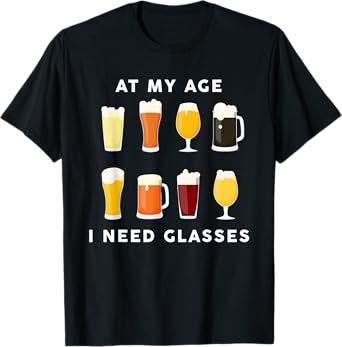 At My Age I Need Glasses Funny Beer Lover Mens Drinking Dad T-Shirt