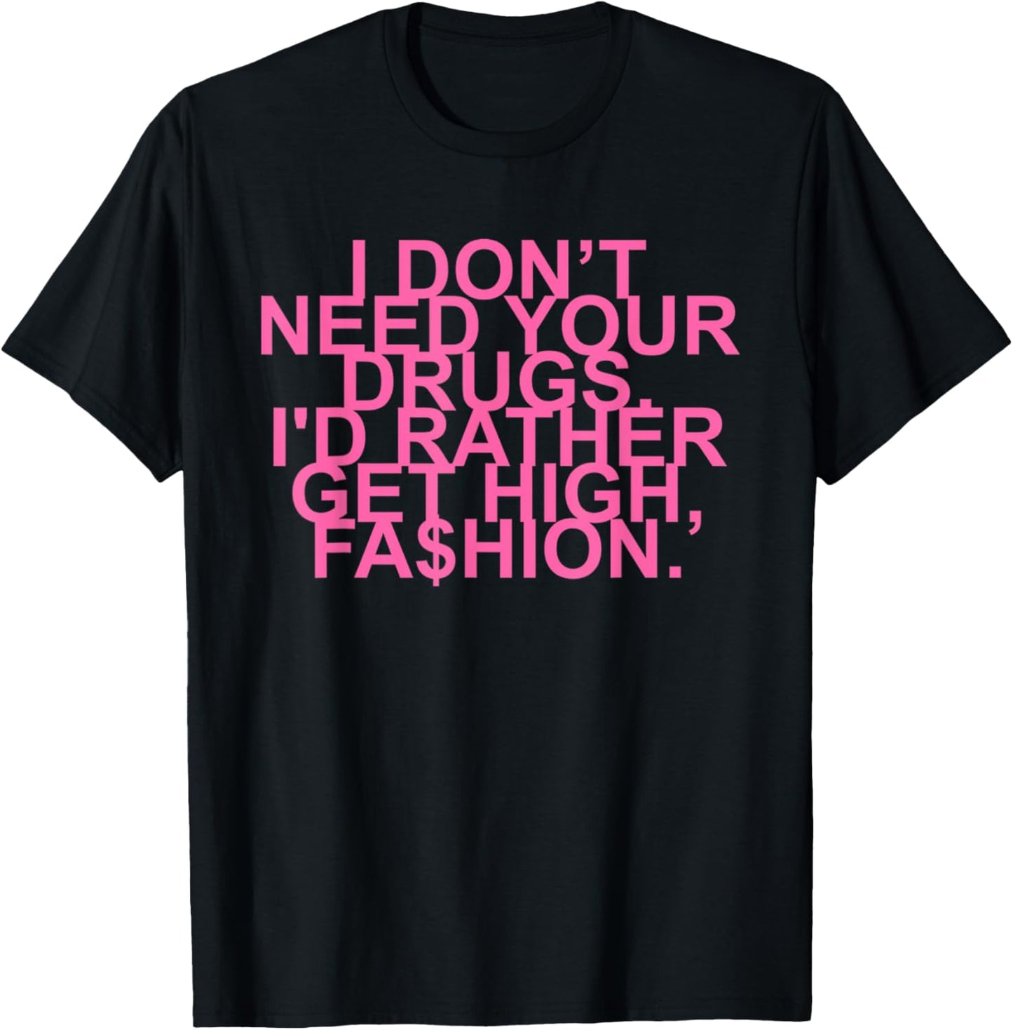 Funny I Don’t Need Your Drugs, I'd Rather Get High, T-Shirt
