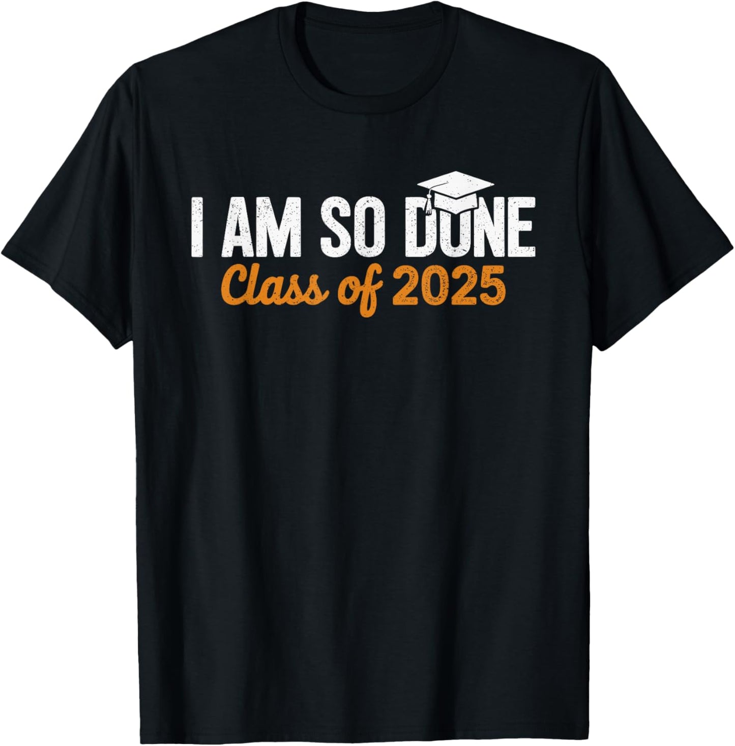 I Am So Done Graduation Announcements Him Her Class Of 2025 T-Shirt