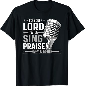 To You Lord I Will Sing Praise, Christian Worship Singer T-Shirt