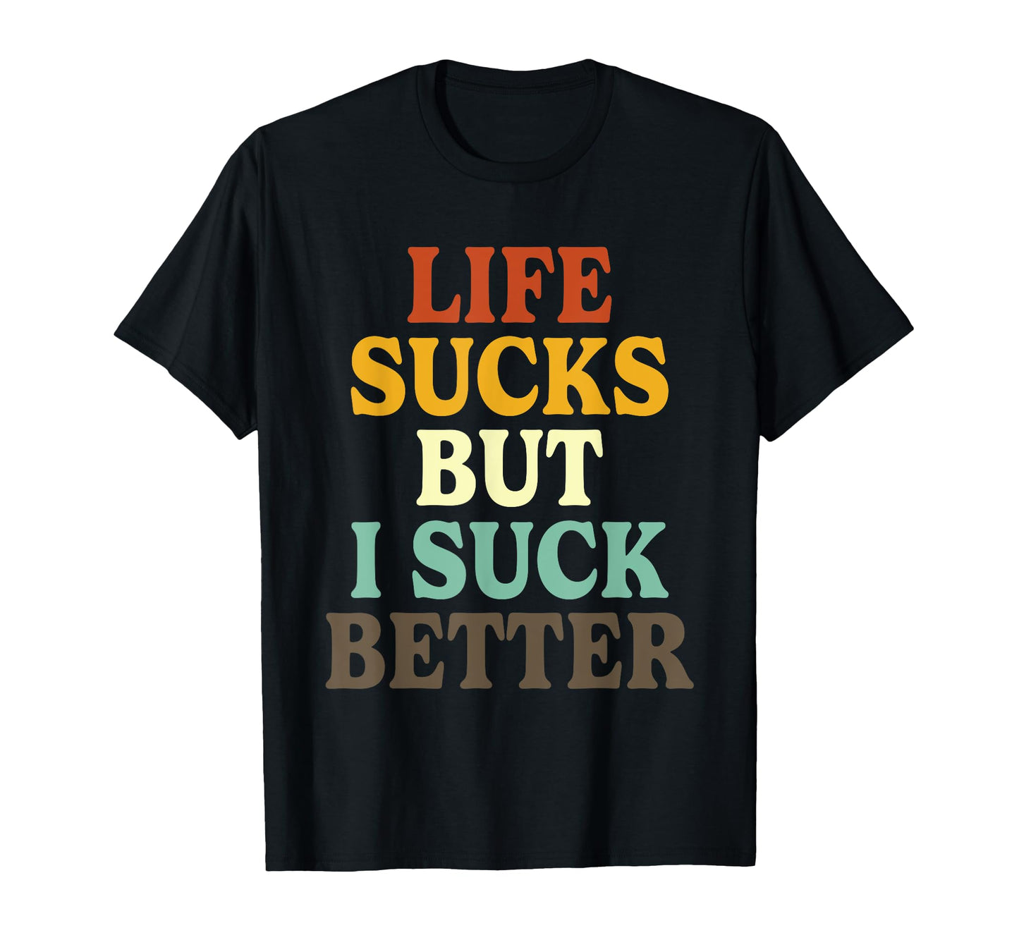 Life Sucks But I Suck Better Funny Retro Vintage T-Shirt