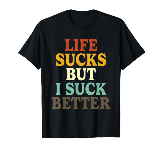 Life Sucks But I Suck Better Funny Retro Vintage T-Shirt