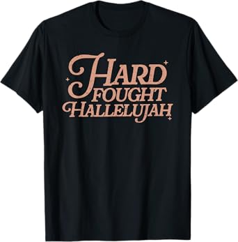 Hard Fought Hallelujah! Amen, Hallelujah, Christian T-Shirt