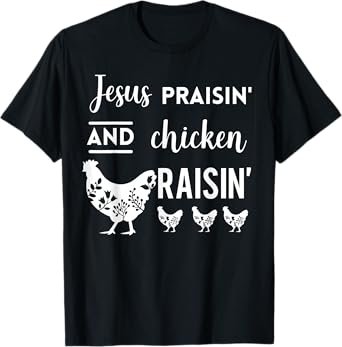 Jesus Praising And Chicken Raising T-Shirt