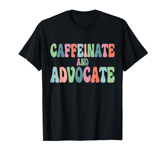 Caffeinate and Advocate SPED Teacher Special Autism Mom Men Women T-Shirt