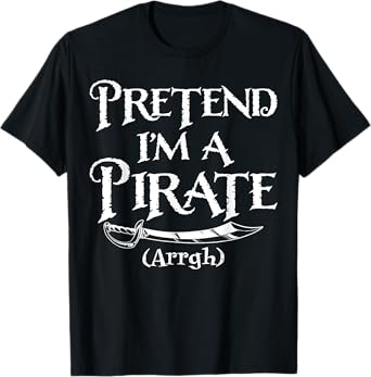 Pretend I'm A Pirate Costume Funny Halloween T-Shirt