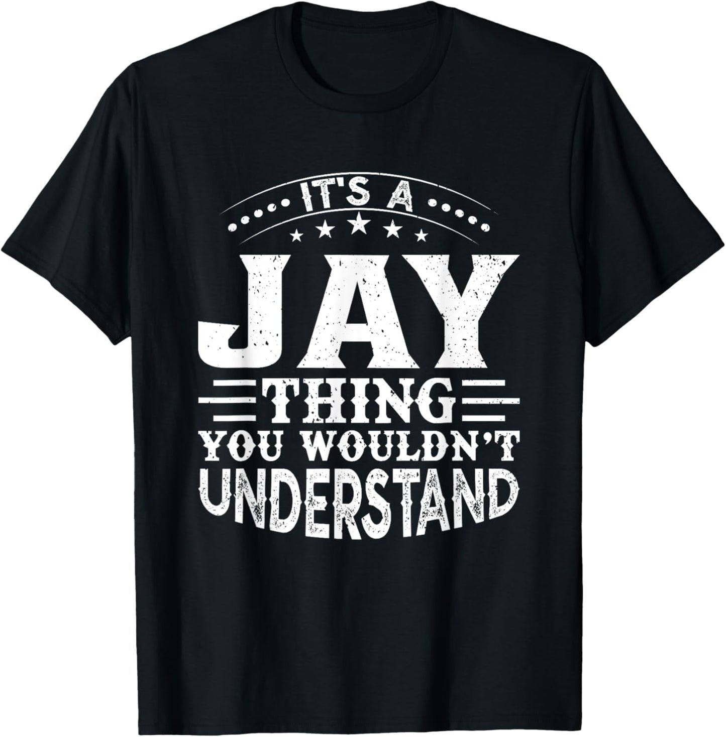 It's A Jay Thing You Wouldn't Understand Birthday Names T-shirt