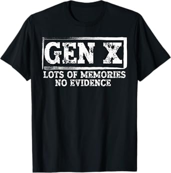 Funny Saying Sarcastic Gen X Lots Of Memories No Evidence T-Shirt