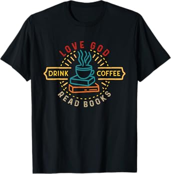 Love God Drink Coffee Read Books Lovers Vintage Christian T-Shirt