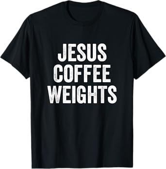 Jesus Coffee Weights Christian Workout Gym Fitness T-Shirt