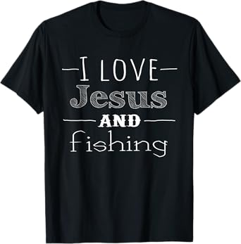 I love Jesus and fishing t-shirt