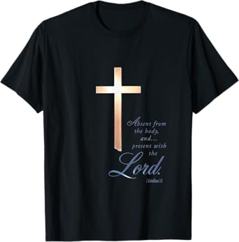 Absent From The Body Present With The Lord 2 Corinthians 5 8 T-Shirt