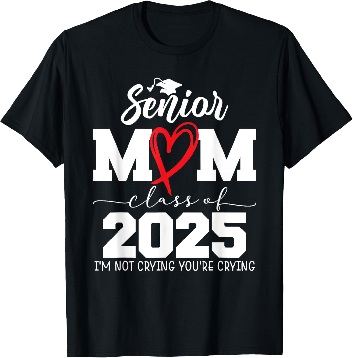 Proud Senior Mom Class of 2025 I'm Not Crying You're Crying T-Shirt