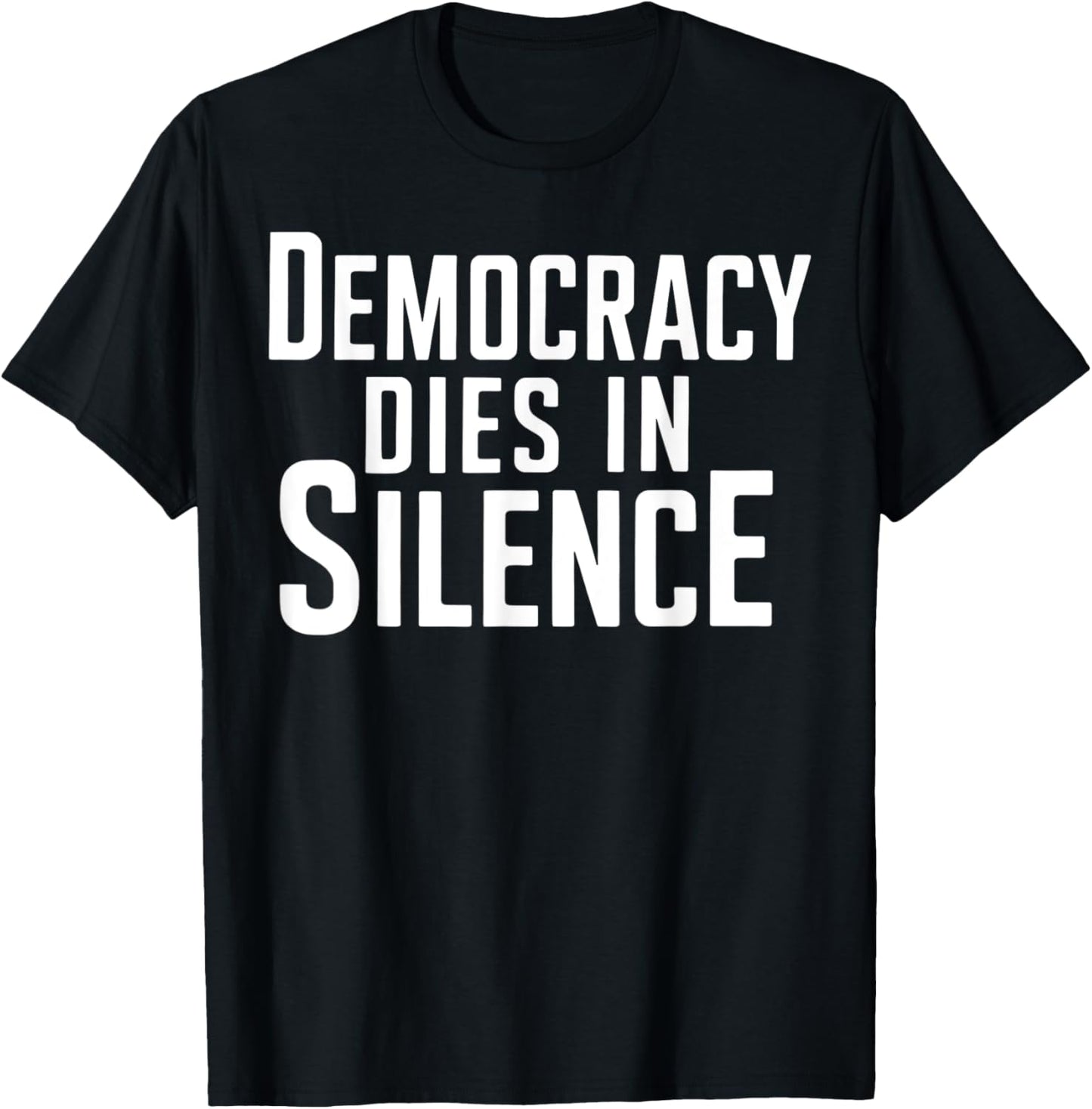 Democracy Dies Silence Protest Apparel Gift T-Shirt