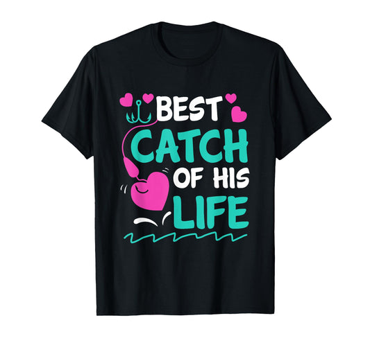 Best Catch Of His Life Fishing Husband Funny T-Shirt