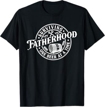 Surviving Fatherhood One Beer At A Time Dad Father's Day T-Shirt