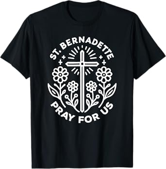 St. Bernadette Pray for Us Catholic Prayer T-Shirt