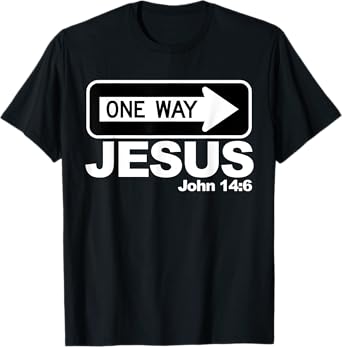 One way John 14:6 Jesus T-Shirt