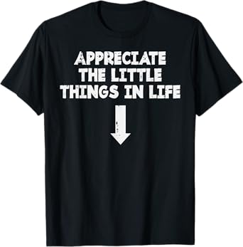 Appreciate This Little Things Life Arrow Inappropriate Men T-Shirt